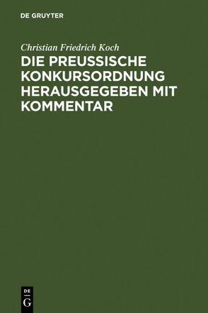 Die preussische Konkursordnung herausgegeben mit Kommentar von Koch,  Christian Friedrich