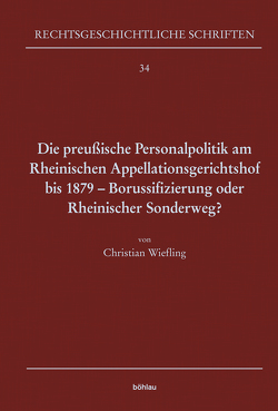 Die preußische Personalpolitik am Rheinischen Appellationsgerichtshof bis 1879 – Borussifizierung oder Rheinischer Sonderweg? von Wiefling,  Christian