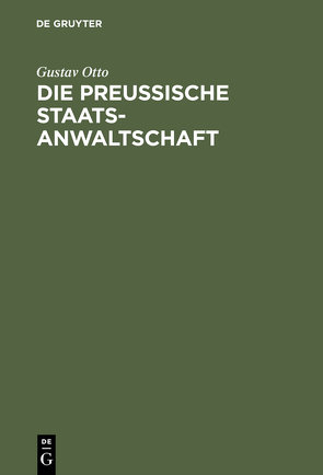 Die Preussische Staatsanwaltschaft von Otto,  Gustav