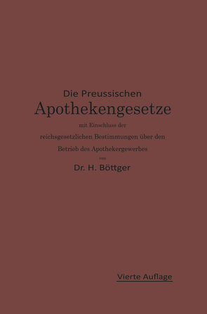 Die Preußischen Apothekengesetze mit Einschluß der reichsgesetzlichen Bestimmungen über den Betrieb des Apothekergewerbes von Boettger,  Hermann Julius, Urban,  Ernst