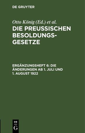 Die Preußischen Besoldungsgesetze / Die Änderungen ab 1. Juli und 1. August 1922 von Erythropel,  Hermann, Koenig,  Otto