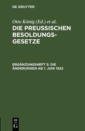 Die Preußischen Besoldungsgesetze / Die Änderungen ab 1. Juni 1922 von Erythropel,  Hermann, Koenig,  Otto