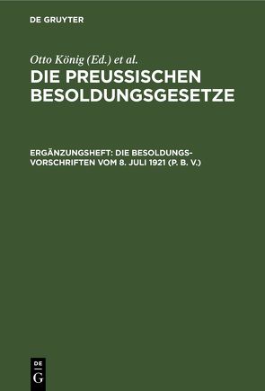 Die Preußischen Besoldungsgesetze / Die Besoldungsvorschriften vom 8. Juli 1921 (P. B. V.) von Erythropel,  Hermann, Koenig,  Otto