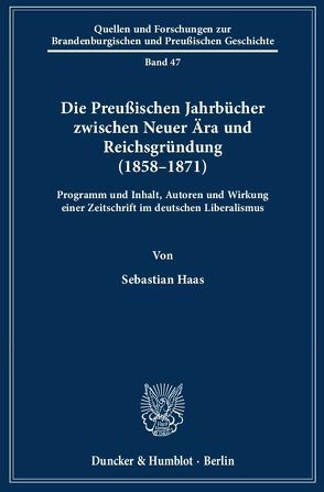 Die Preußischen Jahrbücher zwischen Neuer Ära und Reichsgründung (1858–1871). von Haas,  Sebastian