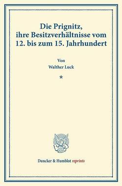 Die Prignitz, ihre Besitzverhältnisse vom 12. bis zum 15. Jahrhundert. von Luck,  Walther