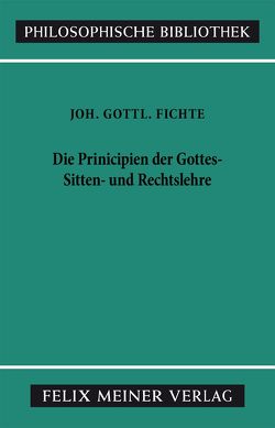 Die Principien der Gottes-, Sitten- und Rechtslehre von Fichte,  Johann Gottlieb, Lauth,  Reinhard