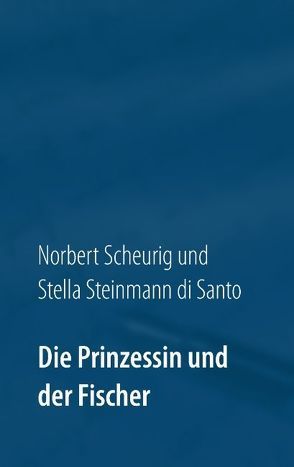 Die Prinzessin und der Fischer von Scheurig,  Norbert, Steinmann di Santo,  Stella