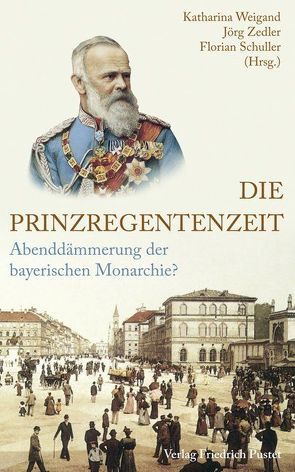 Die Prinzregentenzeit von Schuller,  Florian, Weigand,  Katharina, Zedler,  Jörg