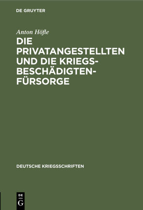 Die Privatangestellten und die Kriegsbeschädigten-Fürsorge von Höfle,  Anton