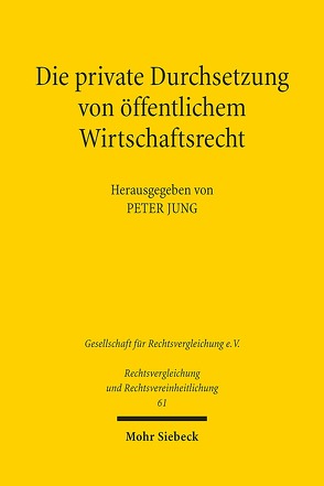 Die private Durchsetzung von öffentlichem Wirtschaftsrecht von Jung,  Peter