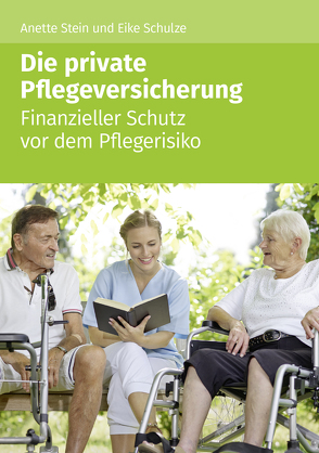 Die private Pflegeversicherung von Eike,  Schulze, Stein,  Anette