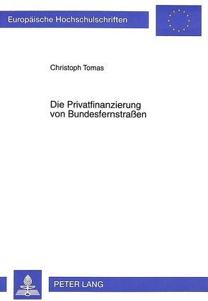 Die Privatfinanzierung von Bundesfernstraßen von Tomas,  Christoph