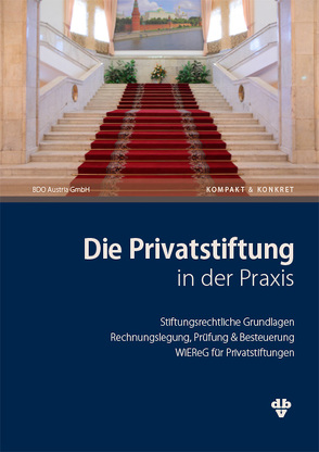 Die Privatstiftung in der Praxis von BDO Austria,  1100 Wien, Dohrau,  Beate, Fahringer-Postl,  Barbara, Leyrer,  Patrick, Meindl,  Florian, Obermair,  Bernadette, Wieszmüllner,  Simone, Zinnöcker,  Berndt