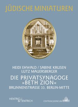 Die Privatsynagoge „Beth Zion“ von Ehwald,  Heidi, Krusen,  Sabine, Mauersberger,  Lutz