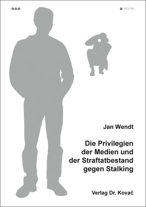 Die Privilegien der Medien und der Straftatbestand gegen Stalking von Wendt,  Jan