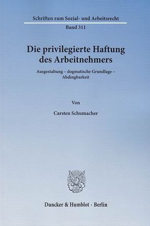 Die privilegierte Haftung des Arbeitnehmers. von Schumacher,  Carsten