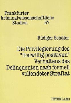 Die Privilegierung des «freiwillig-positiven» Verhaltens des Delinquenten nach formell vollendeter Straftat von Schäfer,  Rüdiger