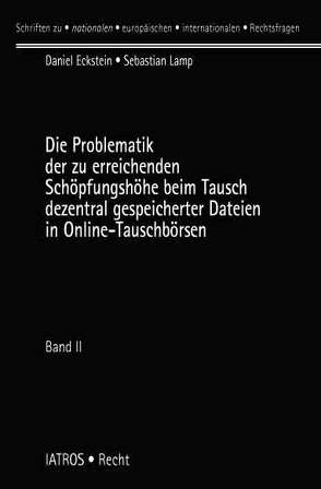 Die Problematik der zu erreichenden Schöpfungshöhe beim Tausch dezentral gespeicherter Dateien in Online-Tauschbörsen von Eckstein,  Daniel, Lamp,  Sebastian