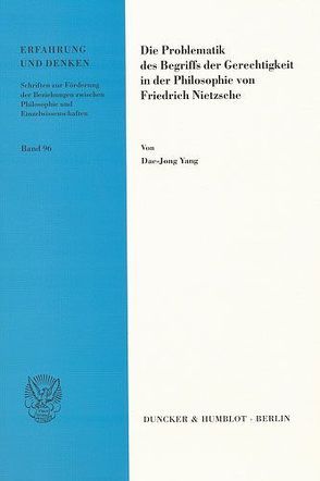 Die Problematik des Begriffs der Gerechtigkeit in der Philosophie von Friedrich Nietzsche. von Yang,  Dae-Jong