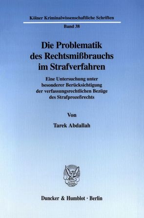 Die Problematik des Rechtsmißbrauchs im Strafverfahren. von Abdallah,  Tarek