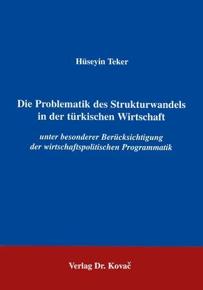 Die Problematik des Strukturwandels in der türkischen Wirtschaft von Teker,  Hüseyin