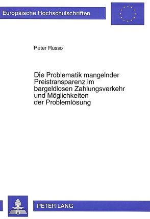 Die Problematik mangelnder Preistransparenz im bargeldlosen Zahlungsverkehr und Möglichkeiten der Problemlösung von Russo,  Peter