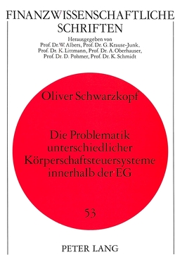 Die Problematik unterschiedlicher Körperschaftsteuersysteme innerhalb der EG von Schwarzkopf,  Oliver