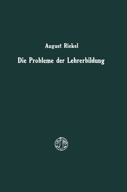 Die Probleme der Lehrerbildung von Riekel,  August