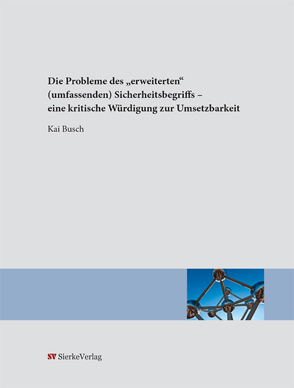 Die Probleme des „erweiterten“ (umfassenden) Sicherheitsbegriffs – eine kritische Würdigung zur Umsetzbarkeit von Busch,  Kai