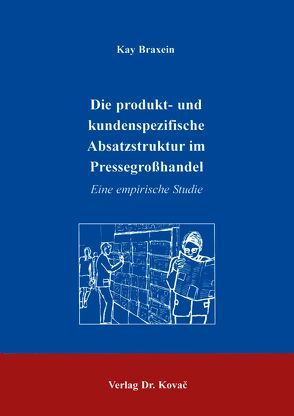 Die produkt- und kundenspezifische Absatzstruktur im Pressegrosshandel von Braxein,  Kay