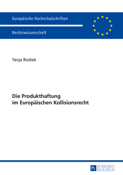 Die Produkthaftung im Europäischen Kollisionsrecht von Rodiek,  Tanja