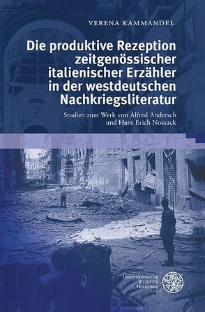 Die produktive Rezeption zeitgenössischer italienischer Erzähler in der westdeutschen Nachkriegsliteratur von Kammandel,  Verena