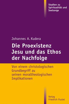 Die Proexistenz Jesu und das Ethos der Nachfolge von Kudera,  Johannes A.