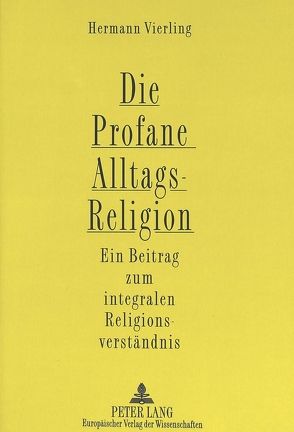 Die Profane Alltagsreligion von Vierling,  Hermann