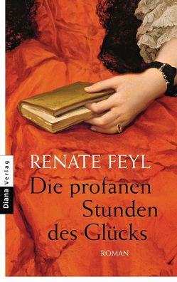 Die profanen Stunden des Glücks von Feyl,  Renate