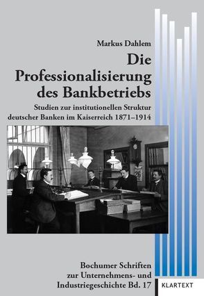 Die Professionalisierung des Bankbetriebs von Dahlem,  Markus