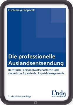 Die professionelle Auslandsentsendung von Fischlmayr,  Iris C., Kopecek,  Andrea Elisabeth