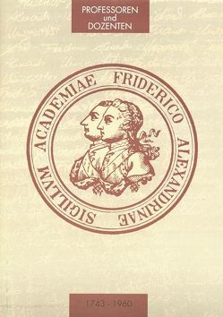 Die Professoren und Dozenten der Friedrich-Alexander-Universität Erlangen 1743-1960 / Die Professoren und Dozenten der Friedrich-Alexander-Universität Erlangen 1743-1960 von Hafner,  Christoph, Ley,  Astrid, Wedel-Schaper,  Eva, Wittern,  Renate