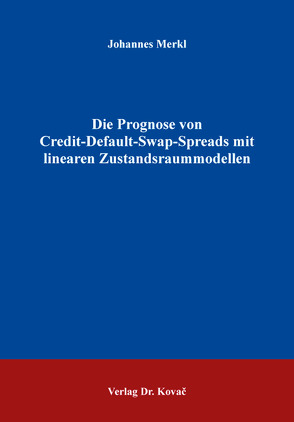 Die Prognose von Credit-Default-Swap-Spreads mit linearen Zustandsraummodellen von Merkl,  Johannes