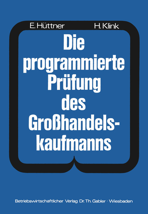 Die programmierte Prüfung des Großhandelskaufmanns von Hüttner,  Hans, Klink,  Hans