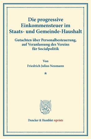 Die progressive Einkommensteuer im Staats- und Gemeinde-Haushalt. von Neumann,  Friedrich Julius