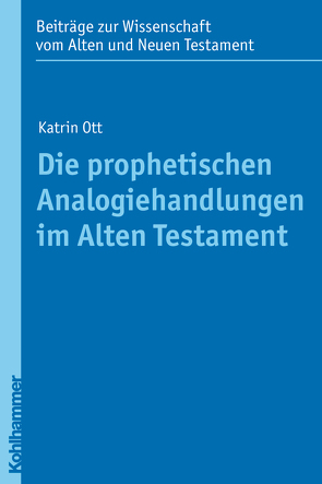 Die prophetischen Analogiehandlungen im Alten Testament von Frevel,  Christian, Ott,  Katrin