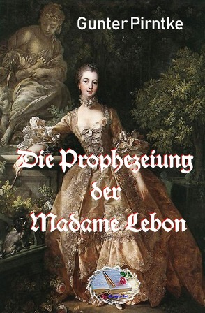 Die Prophezeiung der Madame Lebon von Pirntke,  Gunter