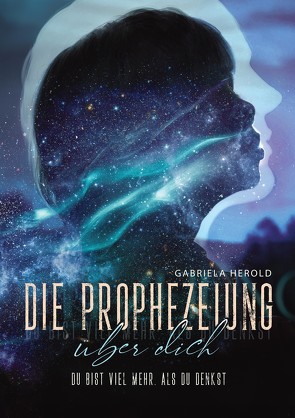 Die Prophezeiung über dich – Ratgeber über unbewusste selbsterfüllende Prophezeiungen von Herold,  Gabriela, Zimmermann,  I. B.