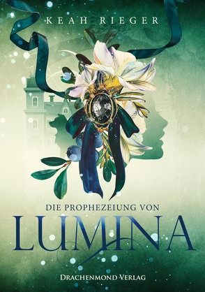 Die Prophezeiung von Lumina von Rieger,  Keah