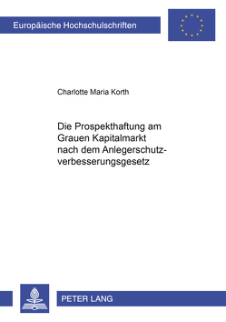 Die Prospekthaftung am Grauen Kapitalmarkt nach dem Anlegerschutzverbesserungsgesetz von Korth,  Charlotte