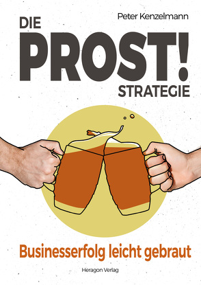 Die PROST!-Strategie von Kenzelmann,  Peter