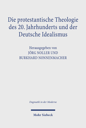 Die protestantische Theologie des 20. Jahrhunderts und der Deutsche Idealismus von Noller,  Jörg, Nonnenmacher,  Burkhard