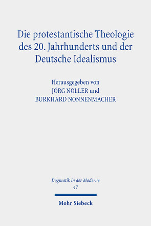 Die protestantische Theologie des 20. Jahrhunderts und der Deutsche Idealismus von Noller,  Jörg, Nonnenmacher,  Burkhard