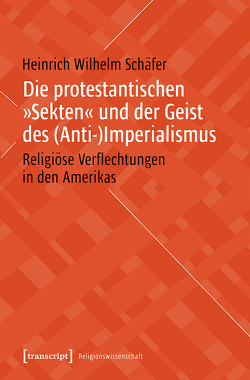 Die protestantischen »Sekten« und der Geist des (Anti-)Imperialismus von Schäfer,  Heinrich Wilhelm